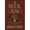The Mezcal Rush: Explorations in Agave Country