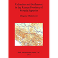 Urbanism and Settlement in the Roman Province of Moesia Superior