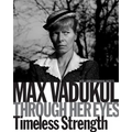 Max Vadukul: Through Her Eyes, Timeless Strength