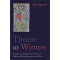 Theatre of Witness: Finding the Medicine in Stories of Suffering, Transformation, and Peace