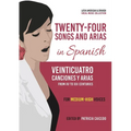 Twenty-Four Songs and Arias in Spanish: From XV to XXI Centuries. Medium-High Voices