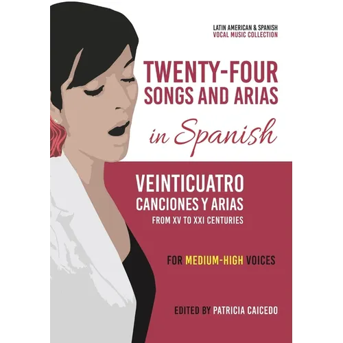 Twenty-Four Songs and Arias in Spanish: From XV to XXI Centuries. Medium-High Voices