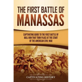 The First Battle of Manassas: A Captivating Guide to the First Battle of Bull Run That Took Place at the Start of the American Civil War