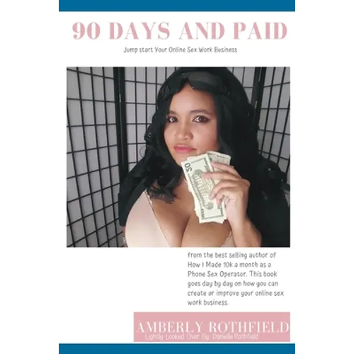 90 Days and Paid: Jump start Your Online Sex Work Business