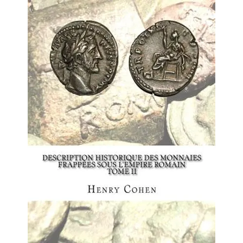 Description historique des monnaies frappées sous l'Empire romain Tome II: Communément appellées médailles impériales