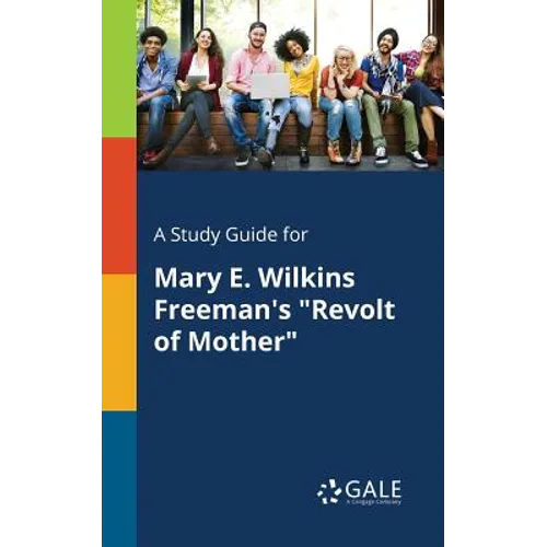 A Study Guide for Mary E. Wilkins Freeman's "Revolt of Mother"