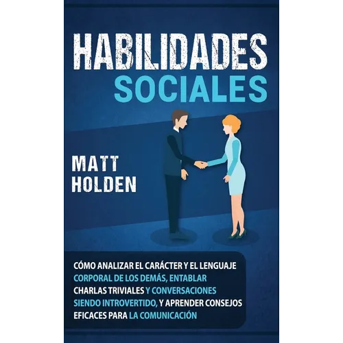 Habilidades Sociales: Cómo Analizar el Carácter y el Lenguaje Corporal de los Demás, Entablar Charlas Triviales y Conversaciones siendo Introvertido,