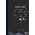 The Golden Sayings Of Epictetus: With The Hymn Of Cleanthes