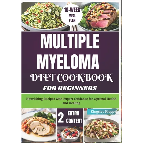 Multiple Myeloma Diet Cookbook for Beginners: Nourishing Recipes with Expert Guidance for Optimal Health and Healing
