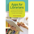 Apps for Librarians: Using the Best Mobile Technology to Educate, Create, and Engage