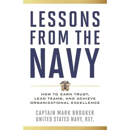 Lessons from the Navy: How to Earn Trust, Lead Teams, and Achieve Organizational Excellence