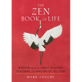 The Zen Book of Life: Wisdom from the Great Masters, Teachers, and Writers of All Time