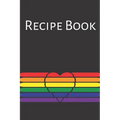 Recipe Book: Gay Recipe Book; Rainbow Recipes; Gay Chef; Heart Recipe Book; 6x9inch 108-recipe pages