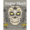 Sugar Skull Coloring Book: A Day of the Death Sugar Skulls Coloring Book With Big Skulls Designs Anti-Stress Reliving Relaxation For Adults