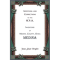 Additions and Corrections to the W.P.A. Inventory of Medina County, Ohio: Medina
