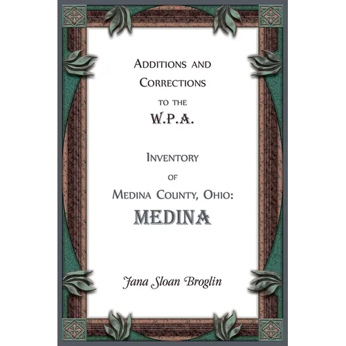 Additions and Corrections to the W.P.A. Inventory of Medina County, Ohio: Medina