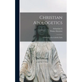 Christian Apologetics; a Defense of the Catholic Faith
