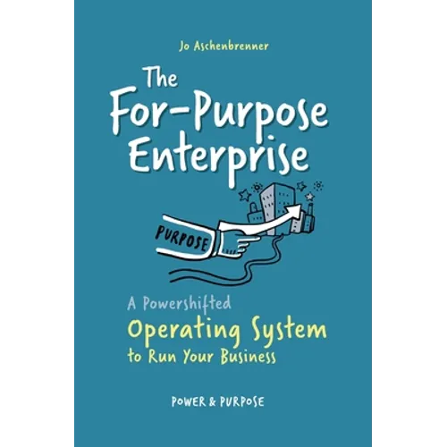 The For-Purpose Enterprise: A Powershifted Operating System to Run Your Business