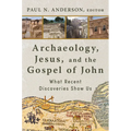 Archaeology, Jesus, and the Gospel of John: What Recent Discoveries Show Us