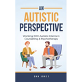An Autistic Perspective: Working with Autistic Clients in Counselling & Psychotherapy