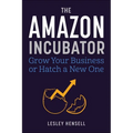 The Amazon Incubator: Grow Your Business or Hatch a New One