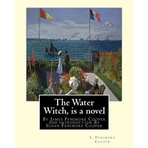 The Water Witch is a 1830 novel by James Fenimore Cooper: and introduction By Susan Fenimore Cooper, Susan Augusta Fenimore Cooper (April 17, 1813 - D