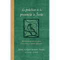 La Práctica de la Presencia de Jesús: Meditaciones Diarias Para Acercarnos a Nuestro Salvador / The Practice of the Presence of Jesus