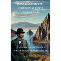 Jonathan Smyth Cowboy Sleuth: The Case of the Deathly Water Babies of Pyramid Lake