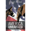 America Unraveled: 2008-2012 The Political, Cultural and Economic Collapse