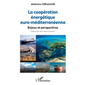 La coopération énergétique euro-méditerranéenne: Enjeux et perspectives