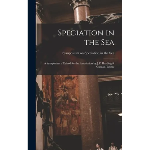 Speciation in the Sea: a Symposium / Edited for the Association by J.P. Harding & Norman Tebble