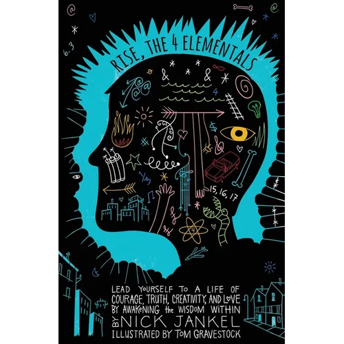 Rise, The Four Elementals: Lead Yourself to a Life of Courage, Truth, Creativity, and Love by Awakening the Wisdom Within
