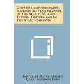 Gottlieb Mittelbergers Journey to Pennsylvania in the Year 1750, and Return to Germany in the Year 1754 (1898)