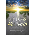 My Loss His Gain: Love Beyond Loss, Finding Hope in Jesus