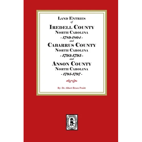 Abstracts of North Carolina Land Entries for Iredell County, 1789-1804, Cabarrus County 1793-1795 and Anson County 1795-1797