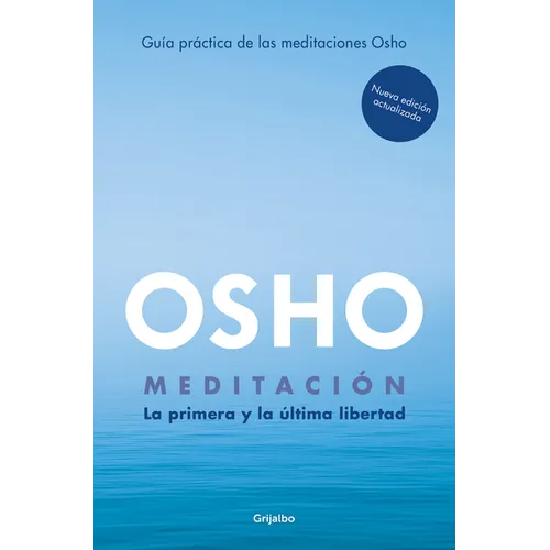 Meditación (Edición Ampliada Con Más de 80 Meditaciones Osho) / Meditation: The First and Last Freedom