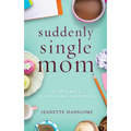 Suddenly Single Mom: 52 Messages of Hope, Grace, and Promise