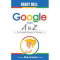 Google from A to Z: The Google Glossary for Teachers