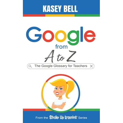 Google from A to Z: The Google Glossary for Teachers