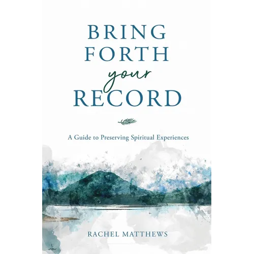 Bring Forth Your Record: A Guide to Preserving Spiritual Experiences