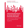 Subverting Resistance to Social Justice and Diversity Education: Constructive Approaches with Undergraduate Students