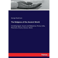 The Religions of the Ancient World: Including Egypt, Assyria and Babylonia, Persia, India, Phoenicia, Etruria, Greece, Rome