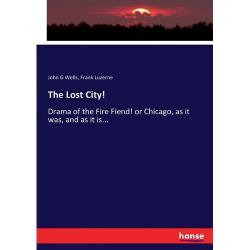 The Lost City!: Drama of the Fire Fiend! or Chicago, as it was, and as it is...