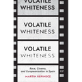 Volatile Whiteness: Race, Cinema, and Europeanization in Spain