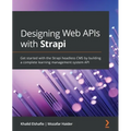 Designing Web APIs with Strapi: Get started with the Strapi headless CMS by building a complete learning management system API