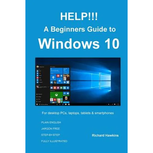 HELP!!! A Beginners Guide to Windows 10: Everything you need to know about Windows 10
