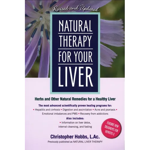 Natural Therapy for Your Liver: Herbs and Other Natural Remedies for a Healthy Liver