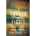 Ghosts of Sicily: The True Story of the Naval Intelligence Agents Who Courted the Mob to Fight Nazis in America and the Battlefields of Italy