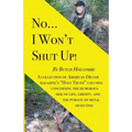 No...I Won't Shut Up!: A collection of American Digger magazine's "Hole Truth" columns concerning the humorous side of life, liberty, and the