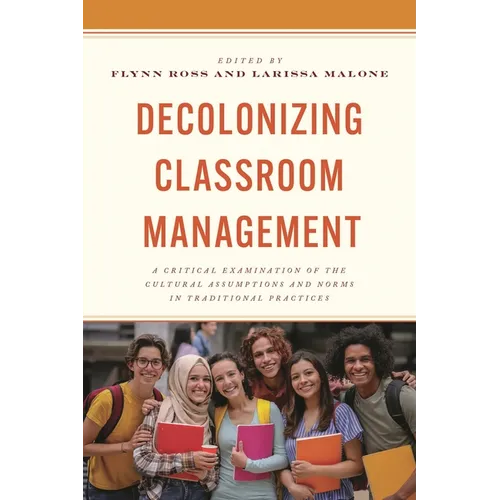 Decolonizing Classroom Management: A Critical Examination of the Cultural Assumptions and Norms in Traditional Practices